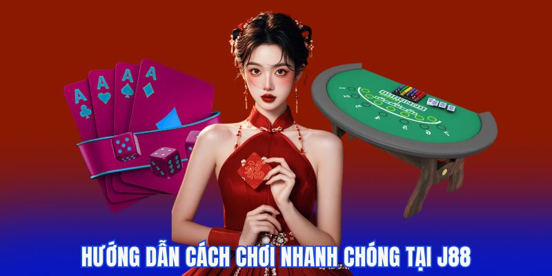 Hướng dẫn cách chơi nhanh chóng tại J88