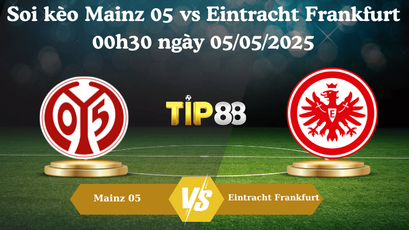 Soi kèo Mainz 05 vs Eintracht Frankfurt 00h30 ngày 05/05/2025