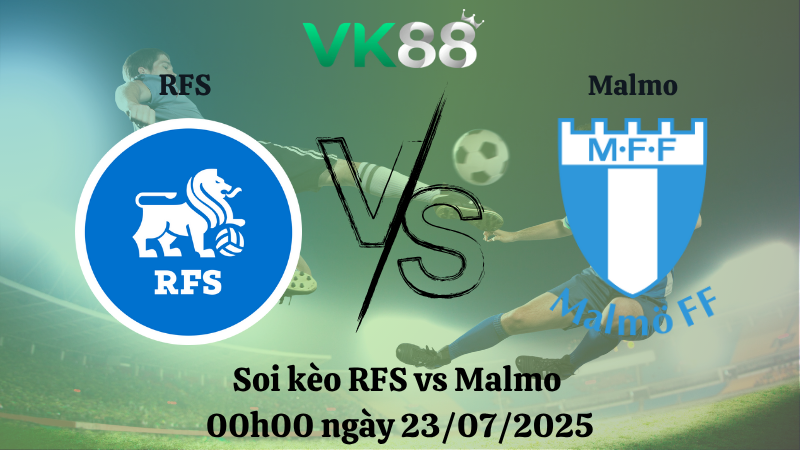 Soi kèo RFS vs Malmo 00h00 ngày 23/07/2025