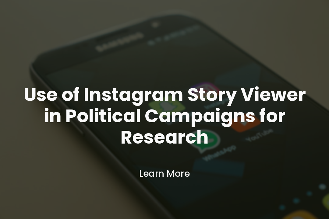 Use of Instagram Story Viewer in Political Campaigns for Research