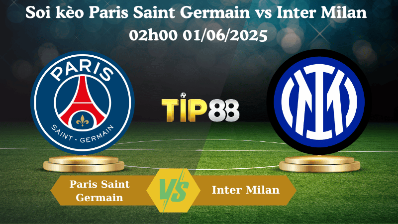 Soi kèo Paris Saint Germain vs Inter Milan 02h00 01/06/2025