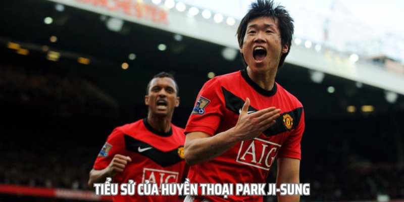 Huyền Thoại Park Ji-sung – Cầu Thủ Thi Đấu Cho Manchester