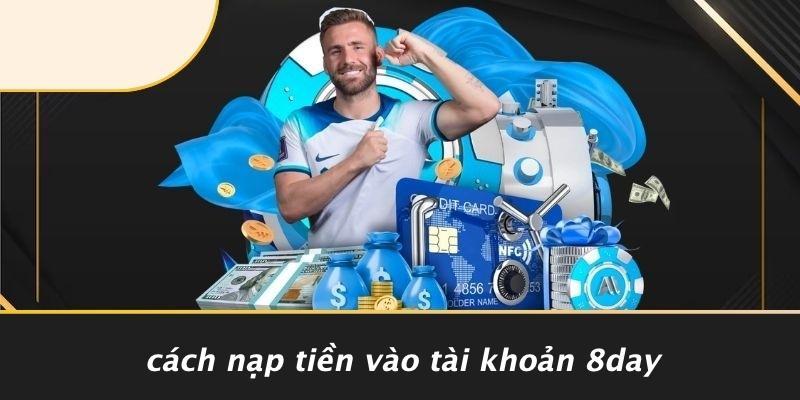 Cách Nạp Tiền Vào Tài Khoản 8DAY
