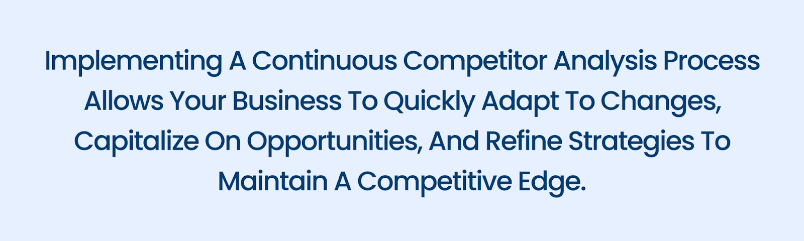 Implement competitor analysis to adapt to changes etc