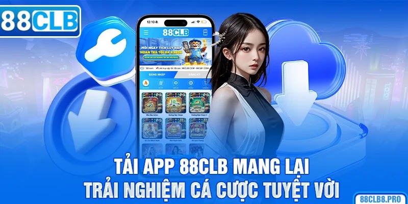 Tải app 88CLB mang lại trải nghiệm cá cược tuyệt vời