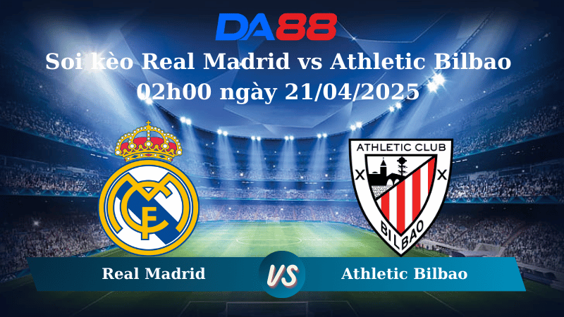 Soi kèo Real Madrid vs Athletic Bilbao 02h00 ngày 21/04/2025 