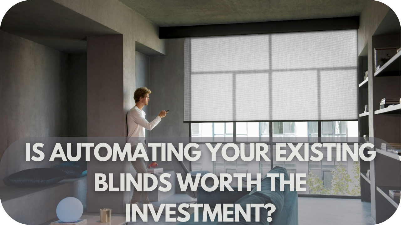 Evaluating if automating your blinds is a smart investment.