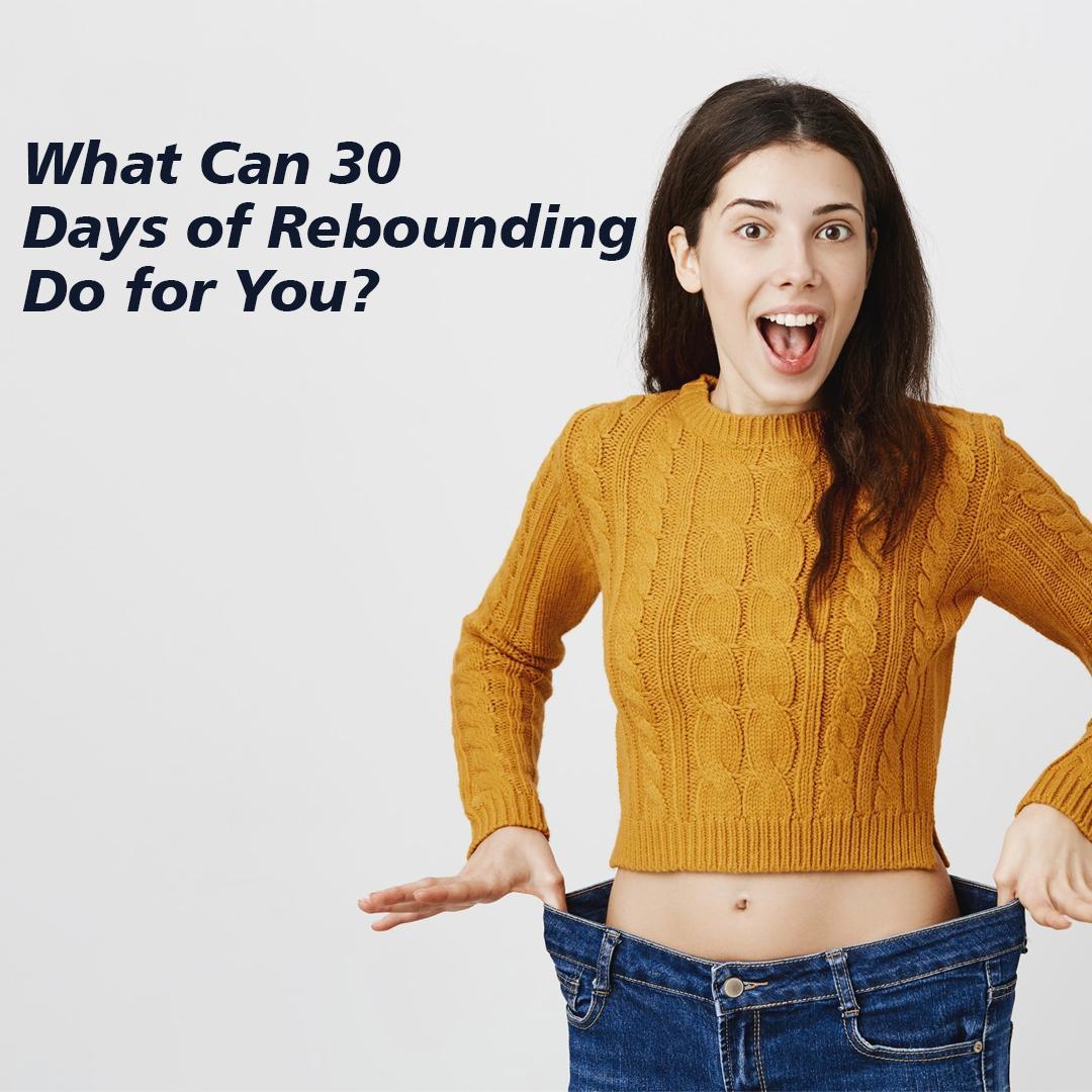 What Can 30 Days of Rebounding Do for You?