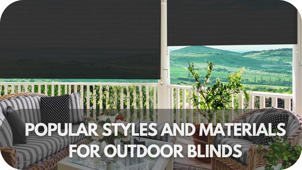 Popular Styles and Materials for Outdoor Blinds