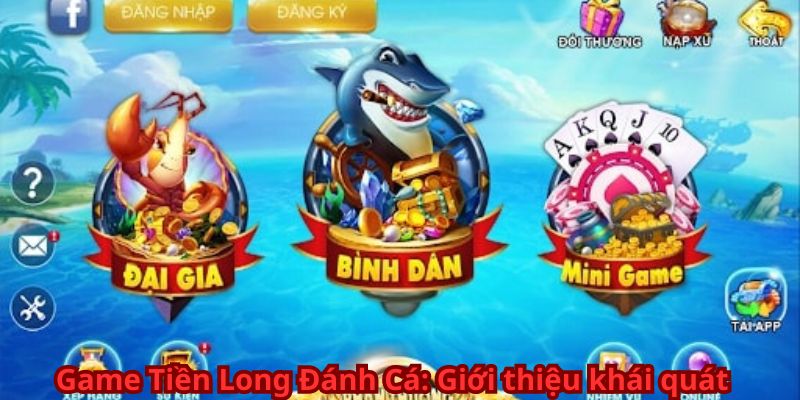 Game Tiền Long Đánh Cá: Giới thiệu khái quát