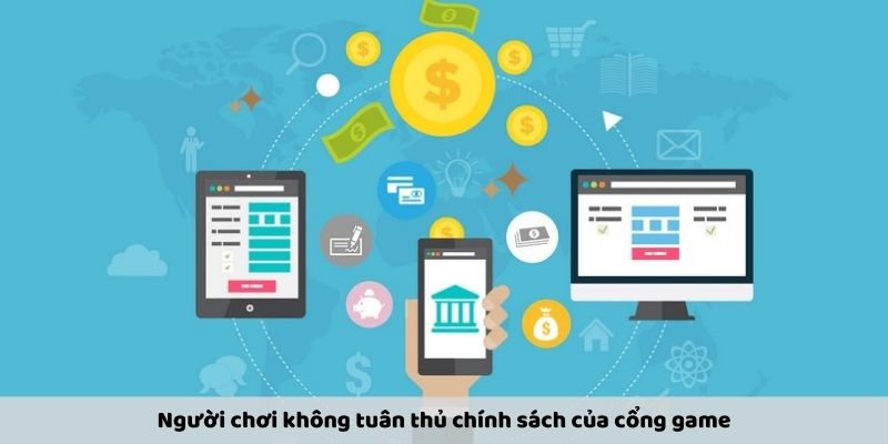 Người chơi không tuân thủ chính sách của cổng game