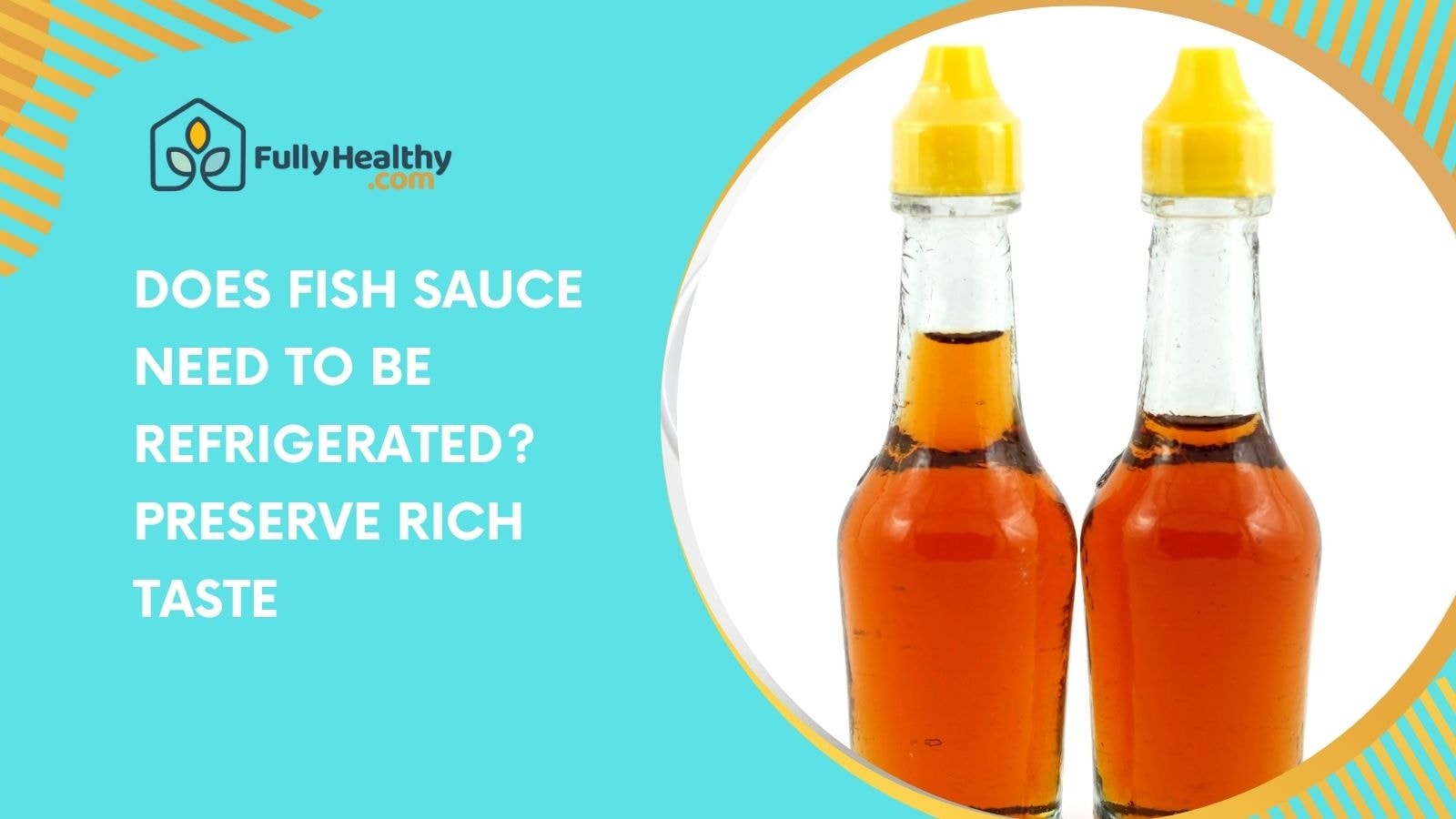 Does Fish Sauce Need to be Refrigerated? Preserve Rich Taste