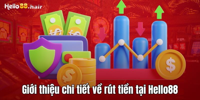 Giới thiệu chi tiết về rút tiền tại Hello88