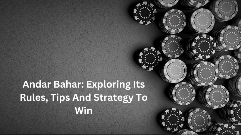 Andar Bahar: Exploring Its Rules, Tips And Strategy To Win
