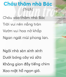 BÀI 3: CHÁU THĂM NHÀ BÁCKHỞI ĐỘNGCâu hỏi: Nói với bạn những điều em thấy trong bức tranh dưới đây:Giải nhanh: Ngôi nhà sàn, cây cối và ao cá dưới chân ngôi nhà sàn.KHÁM PHÁ VÀ LUYỆN TẬPCâu 1: Đọca. Cảnh vật nhà Bác có gì đẹp?b. Bạn nhỏ nghe thấy những âm thanh gì khi đến thăm nhà Bác?c. Từ ngữ nào tả đôi mắt và nụ cười của Bác?d. Em thích hình ảnh nào trong bài? Vì sao?Trả lời: a. Cảnh vật nhà Bác có hoa nở, nhà sàn,cây vú sữa, hồ, luống rau xanh.b. Bạn nhỏ nghe thấy những âm thanh khi đến thăm nhà Bác là: tiếng chim, tiếng gió.c. Từ ngữ tả đôi mắt và nụ cười của Bác là: vì sao, hiền hậu,d. Em thích hình ảnh Bác cười trong bài. Vì nó mang lại cho em cảm giác ấm áp và gần gũi với Bác.Câu 2: Viết Giải nhanh: Học sinh tự viết theo sự hướng dẫn của giáo viênCâu 3: Thực hiện các yêu cầu dưới đây:a. Tìm đoạn chỉ tình cảm của Bác Hồ đối với thiếu nhi trong hai đoạn thơ sau:Ai yêu các nhi đồngBằng Bác Hồ Chí Minh?(Hồ Chí Minh)Trung thu trăng sáng như gươngBác Hồ ngắm cảnh nhớ thương nhi đồng.Sau đây Bác viết mấy dòngGửi cho các cháu tỏ lòng nhớ thương.(Hồ Chí Minh)b. Tìm thêm các từ ngữ:Nói về tình cảm của Bác Hồ với thiếu nhi.Nói về tình cảm của thiếu nhi với Bác Hồ.Trả lời: a. Từ ngữ chỉ tình cảm của Bác Hồ đối với thiếu nhi trong hai đoạn thơ là: yêu, nhớ thương,nhớ nhung.b. Nói về tình cảm của Bác Hồ với thiếu nhi: yêu quý, thương nhớ, yêu mến.Nói về tình cảm của thiếu nhi với Bác Hồ: kính yêu, kính trọng, quý mến.Câu 4: Đặt 2 - 3 câu (theo mẫu)a. Nêu những việc làm của Bác Hồ với thiếu nhi.b. Bày tỏ tình cảm của thiếu nhi với Bác Hồ.Giải nhanh: a.     Bác Hồ đến thăm trại hè của các cháu nhi đồng.    Bác Hồ phát kẹo cho các cháu.b. Các cháu nhi đồng rất quý trọng Bác Hồ,    Ai nấy đều rất kính yêu Bác.VẬN DỤNG