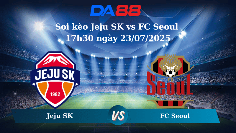 Soi kèo Jeju SK vs FC Seoul 17h30 ngày 23/07/2025