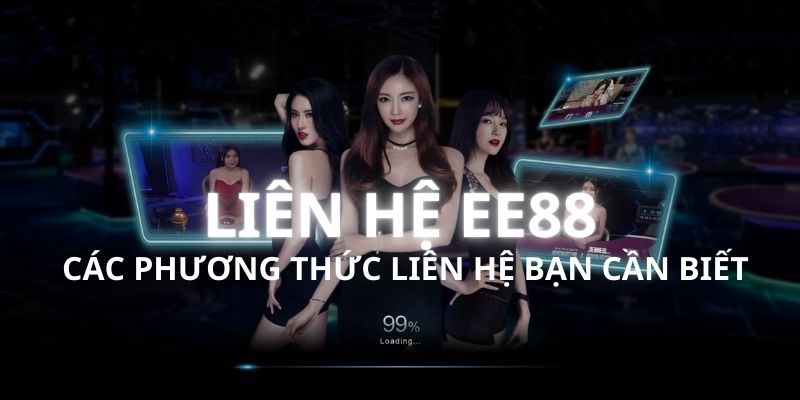 Tổng hợp 5 phương thức liên hệ EE88 mà nhà cái hỗ trợ