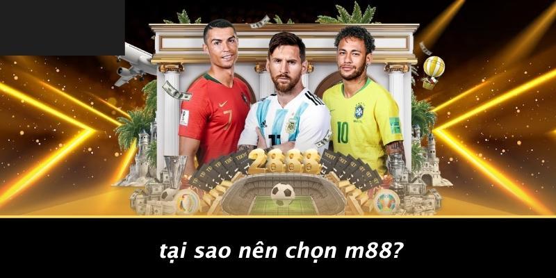 Tại Sao Nên Chọn M88?