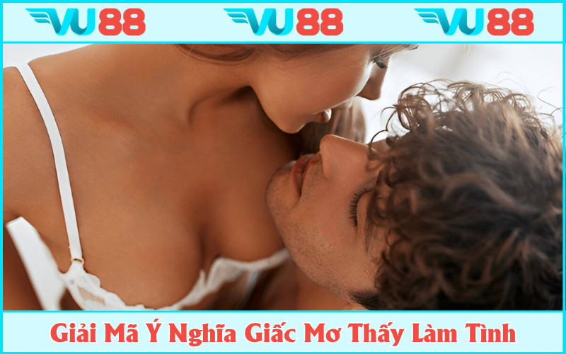 Lật mở thông điệp từ giấc mơ thấy làm tình