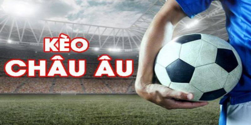 Chia sẻ tips bắt kèo châu Âu rinh thưởng khủng