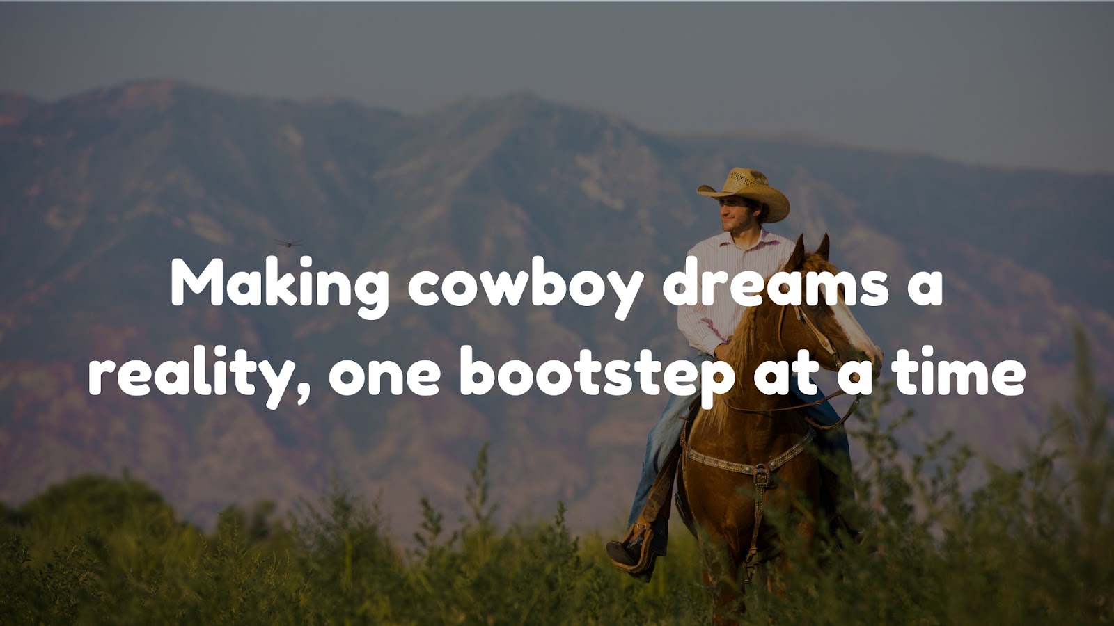 Making cowboy dreams a reality, one bootstep at a time