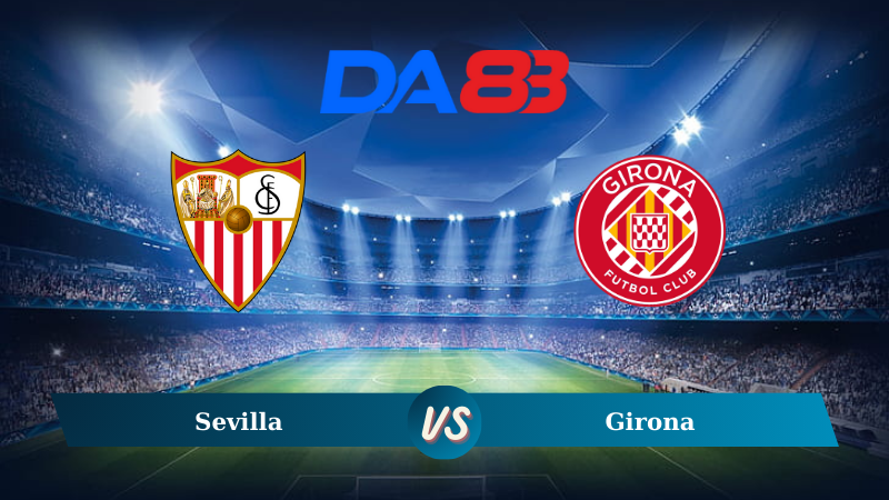 Soi kèo Sevilla vs Girona 00h00 ngày 02/09/2024