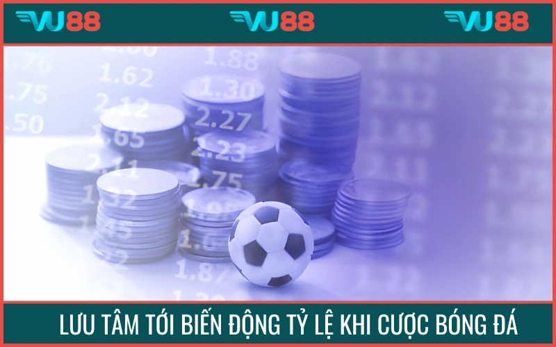 Lưu tâm đến biến động tỷ lệ là một mẹo cá độ luôn thắng