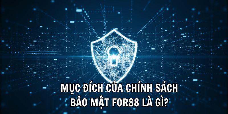 Mục đích của chính sách bảo mật For88 là gì?