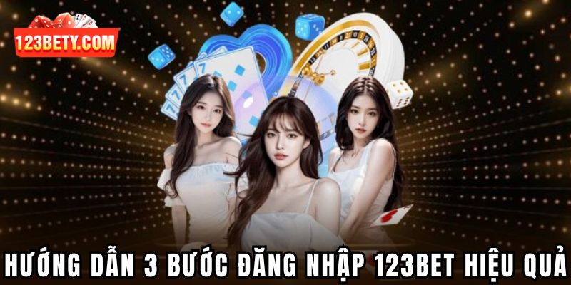 Hướng dẫn 3 bước đăng nhập 123bet hiệu quả