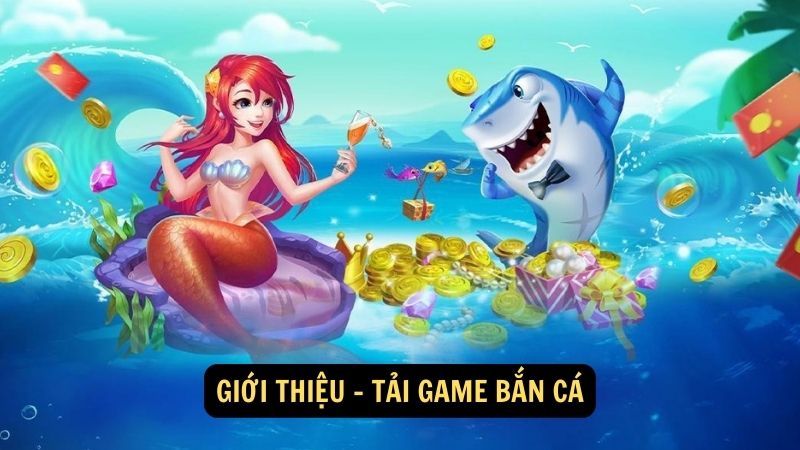 Giới thiệu - tải game bắn cá