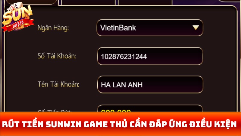 Khi rút tiền Sunwin game thủ cần đáp ứng đủ điều kiện đưa ra