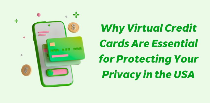 Why Virtual Credit Cards Are Essential for Protecting Your Privacy in the USA