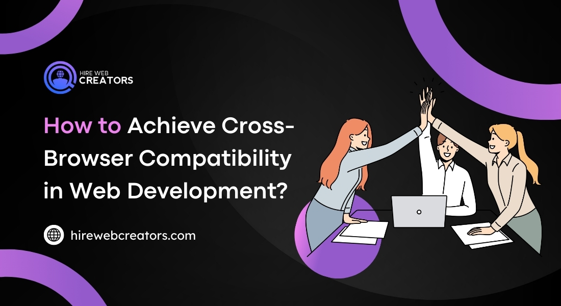 How to Achieve Cross-Browser Compatibility in Web Development?