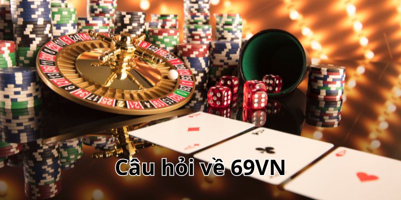 Những thắc mắc về nhà cái casino uy tín 69VN