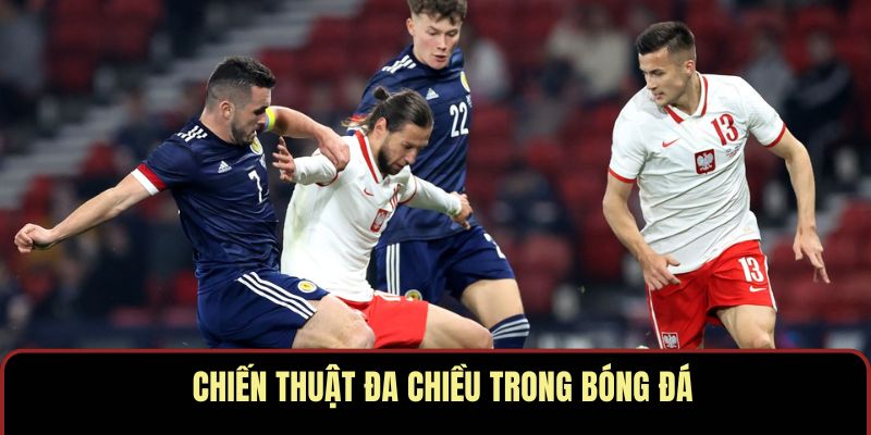 Chiến thuật đa chiều trong bóng đá