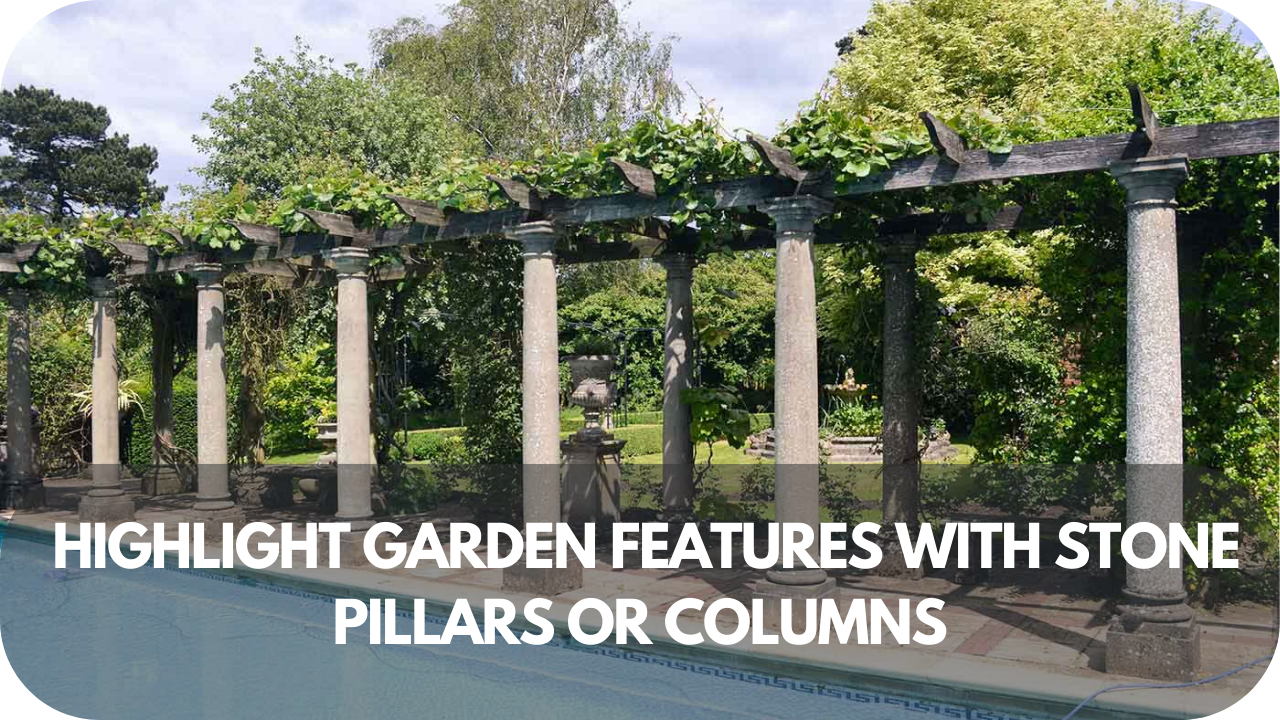 Striking garden features enhanced by elegant stone pillars or columns.