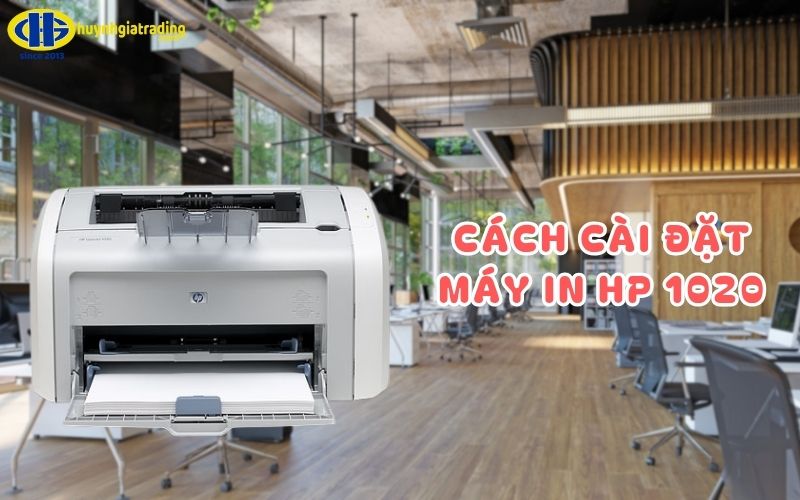 Hướng dẫn cách cài đặt máy in HP 1020 đơn giản