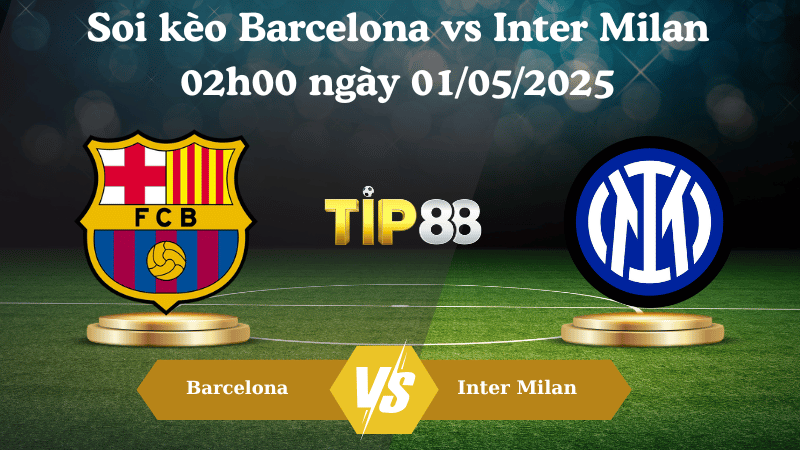 Soi kèo Barcelona vs Inter Milan 02h00 ngày 01/05/2025