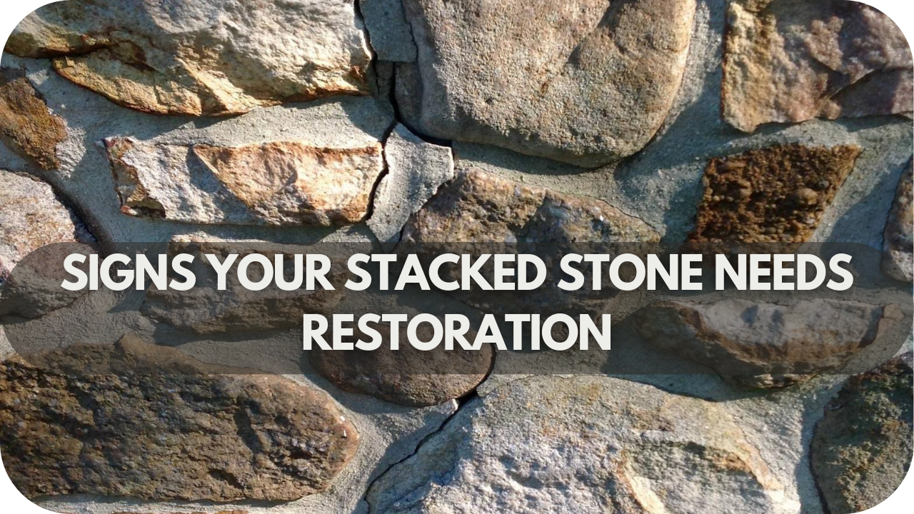 Restoring the Beauty of Stacked Stone: Signs Your Stacked Stone Needs Restoration