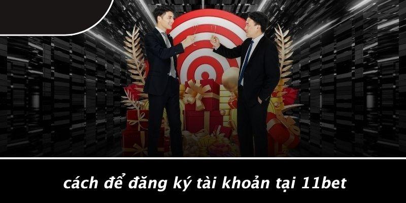 Cách Để Đăng Ký Tài Khoản Tại 11bet