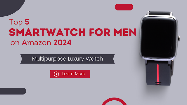 Top 5 Best Smartwatch For Men On Amazon In 2024