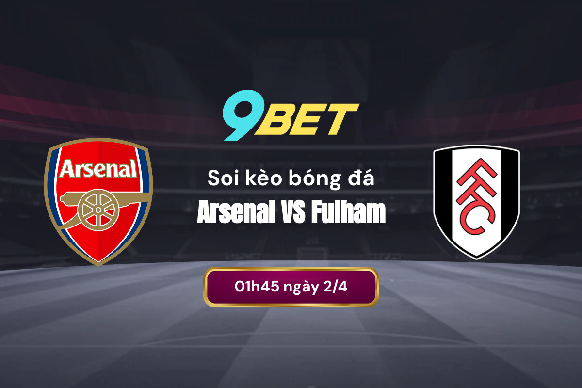 Phân tích phong độ gần đây của Arsenal và Fulham