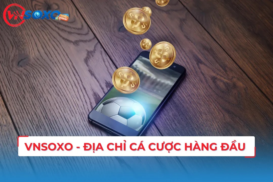 Giới Thiệu Nhà Cái VNsoxo - Địa Chỉ Cá Cược Xanh Chín Hàng Đầu-6