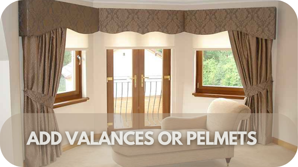 Placement and Installation Tips: Add Valances or Pelmets