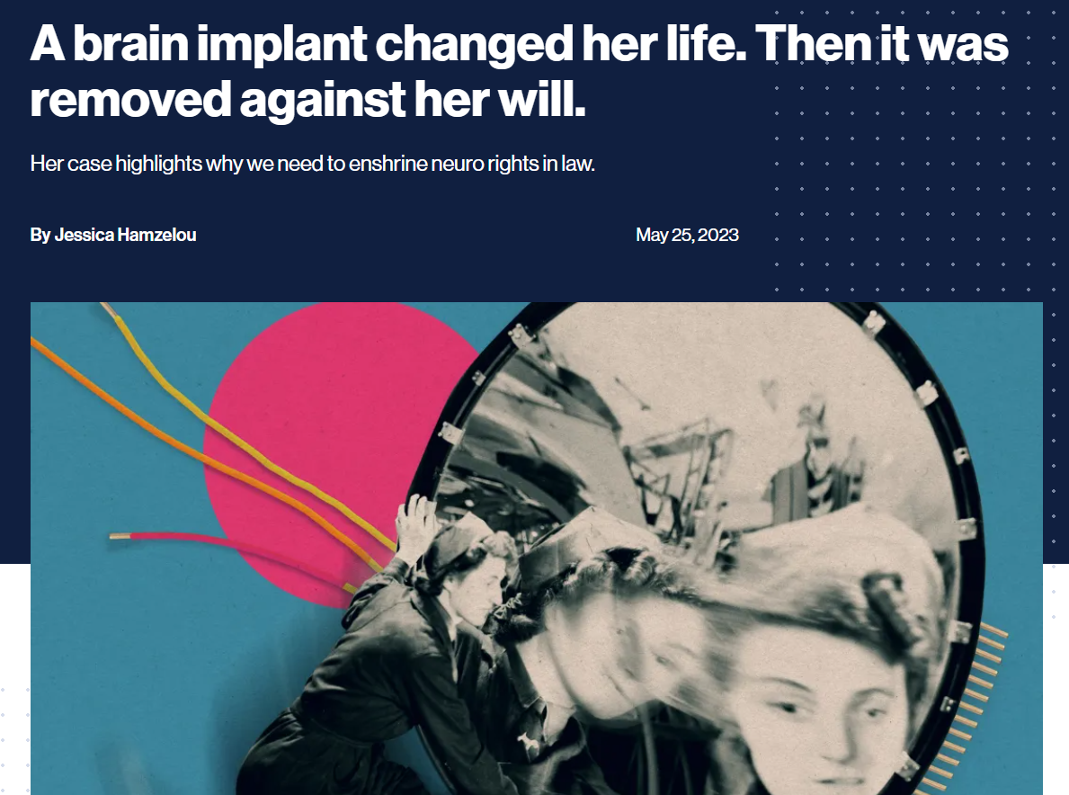 Link: https://www.technologyreview.com/2023/05/25/1073634/brain-implant-removed-against-her-will/
