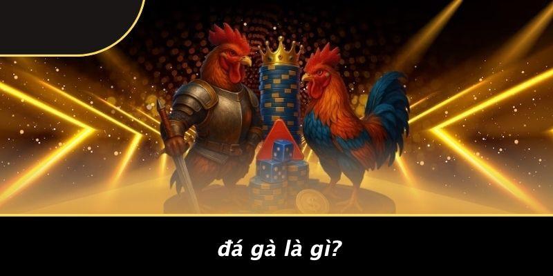 Đá Gà Là Gì?