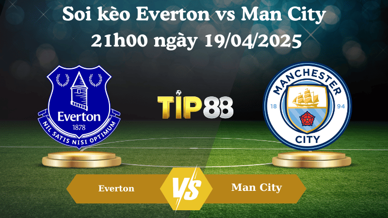 Soi kèo Everton vs Man City 21h00 ngày 19/04/2025