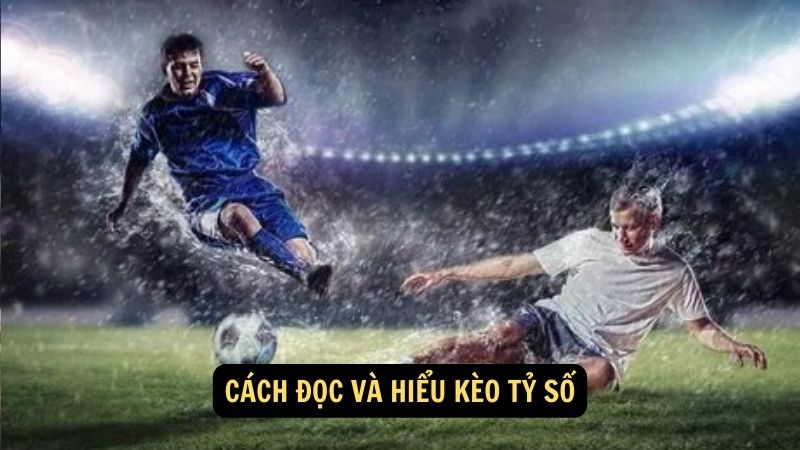 Cách đọc và hiểu kèo tỷ số