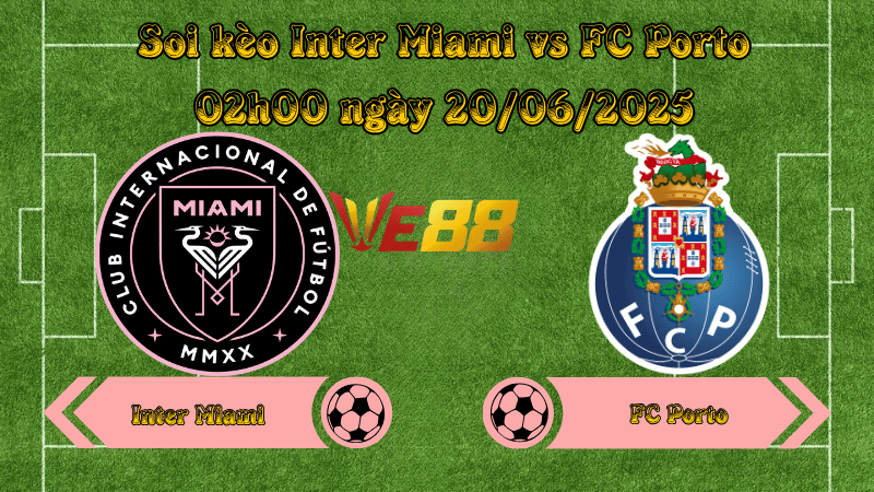 Soi kèo Inter Miami vs FC Porto 02h00 ngày 20/06/2025