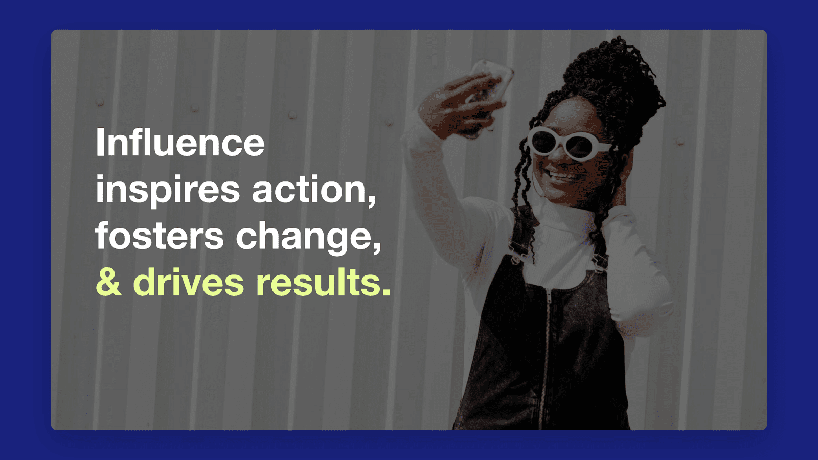 Influence inspires action, fosters change, and drives results.